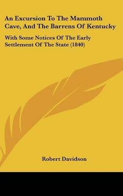 An Excursion To The Mammoth Cave, And The Barrens Of Kentucky: With Some Notices Of The Early Settlement Of The State (1840) by Robert Davidson image