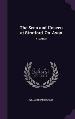 The Seen and Unseen at Stratford-On-Avon by William Dean Howells image