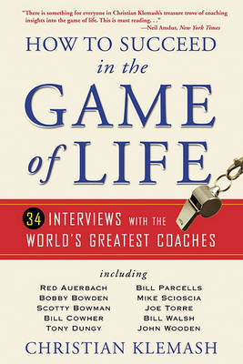 How to Succeed in the Game of Life: 34 Interviews with the World's Greatest Coaches by Christian Klemash image