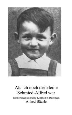 Als Ich Noch Der Kleine Schmied-Alfred War by Alfred Baurle image