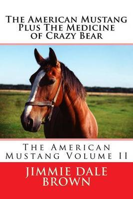 The American Mustang Plus the Medicine of Crazy Bear by Jimmie Dale Brown image