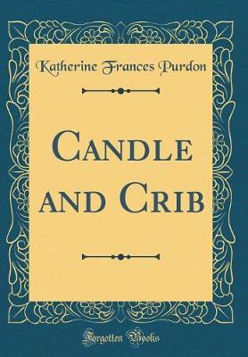 Candle and Crib (Classic Reprint) by Katherine Frances Purdon image