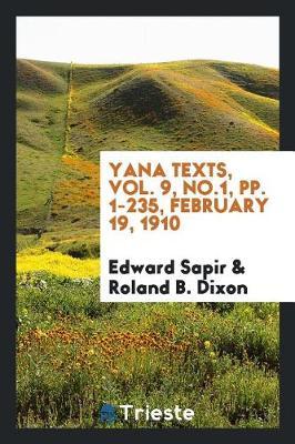 Yana Texts, Vol. 9, No.1, Pp. 1-235, February 19, 1910 by Edward Sapir image