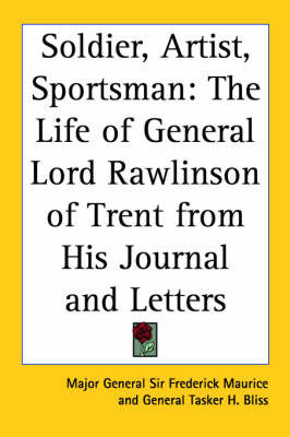 Soldier, Artist, Sportsman: The Life of General Lord Rawlinson of Trent from His Journal and Letters on Paperback by Major General Sir Frederick Maurice