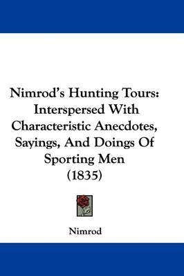 Nimrod's Hunting Tours: Interspersed With Characteristic Anecdotes, Sayings, And Doings Of Sporting Men (1835) by "Nimrod" image