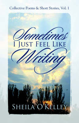 Sometimes, I Just Feel Like Writing by Sheila O'Kelley image