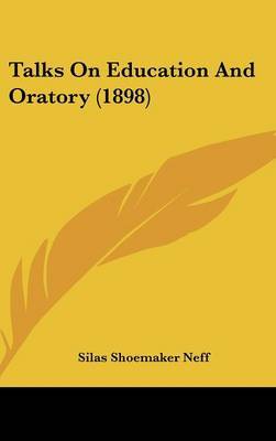 Talks on Education and Oratory (1898) by Silas Shoemaker Neff image