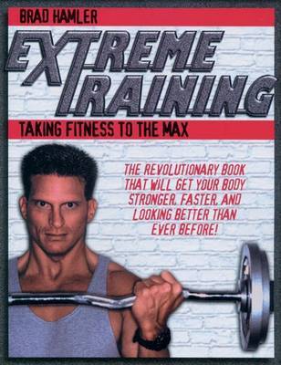 Extreme Training: Taking Fitness to the Max by Brad Hammler image