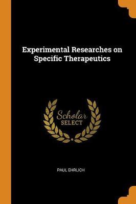 Experimental Researches on Specific Therapeutics by Paul Ehrlich