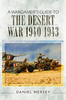 A Wargamer's Guide to the Desert War 1940 - 1943 by Daniel Mersey image