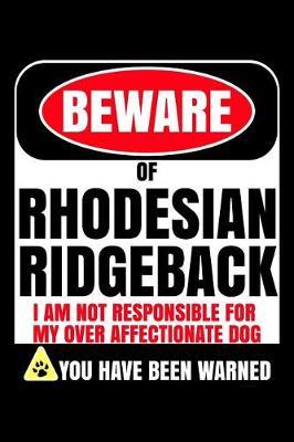 Beware of Rhodesian Ridgeback I Am Not Responsible For My Over Affectionate Dog You Have Been Warned by Harriets Dogs image