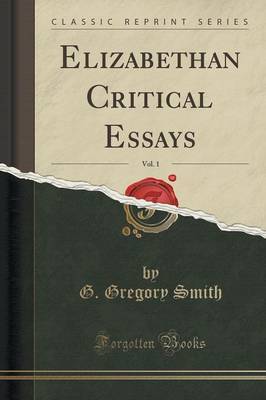 Elizabethan Critical Essays, Vol. 1 (Classic Reprint) by G Gregory Smith