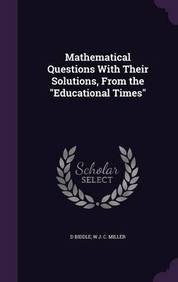 Mathematical Questions with Their Solutions, from the Educational Times by D Biddle image
