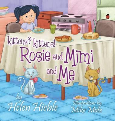 Kittens? Kittens! Rosie and Mimi and Me on Hardback by Helen Hieble