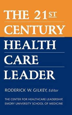 The 21st Century Health Care Leader by R.W. Gilkey image