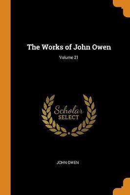 The Works of John Owen; Volume 21 by John Owen image