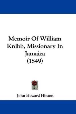 Memoir Of William Knibb, Missionary In Jamaica (1849) by John Howard Hinton image