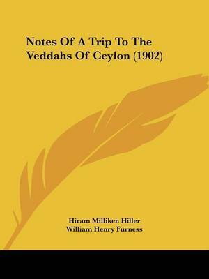 Notes of a Trip to the Veddahs of Ceylon (1902) on Paperback by Hiram Milliken Hiller