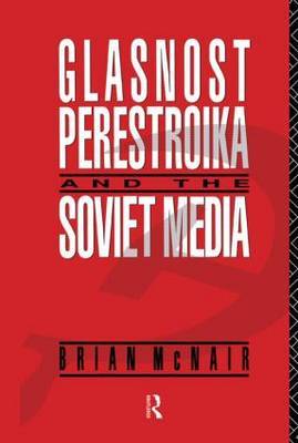 Glasnost, Perestroika and the Soviet Media by Brian McNair image