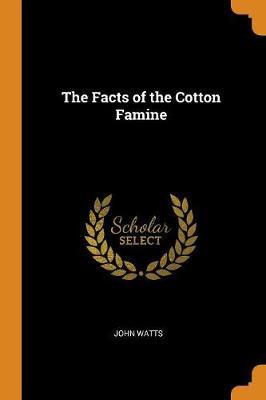 The Facts of the Cotton Famine by John Watts image
