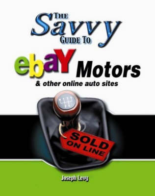 Savvy Guide to Ebay Motors: And Other Online Auto Sites by Joseph Levy image