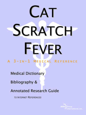 Cat Scratch Fever - A Medical Dictionary, Bibliography, and Annotated Research Guide to Internet References on Paperback by ICON Health Publications