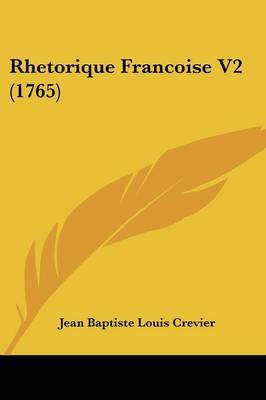 Rhetorique Francoise V2 (1765) by Jean Baptiste Louis Crevier image