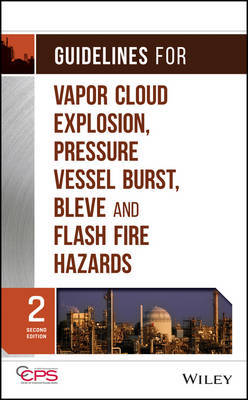 Guidelines for Vapor Cloud Explosion, Pressure Vessel Burst, BLEVE, and Flash Fire Hazards on Hardback by CCPS (Center for Chemical Process Safety)