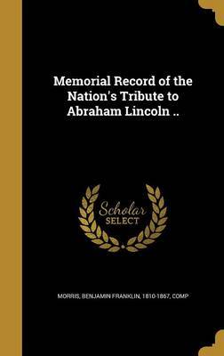 Memorial Record of the Nation's Tribute to Abraham Lincoln .. on Hardback