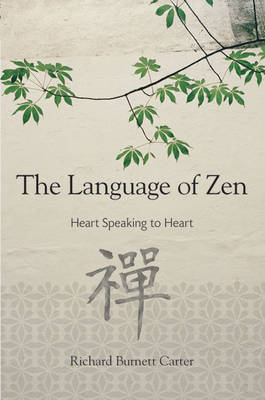 The Language of Zen: Heart Speaking to Heart by Richard Burnett Carter image