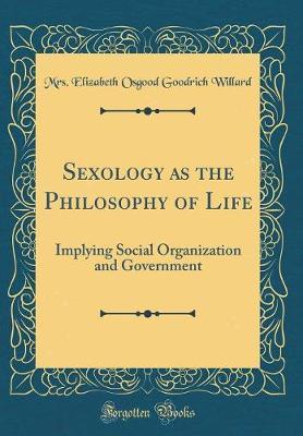Sexology as the Philosophy of Life by Mrs Elizabeth Osgood Goodrich Willard image