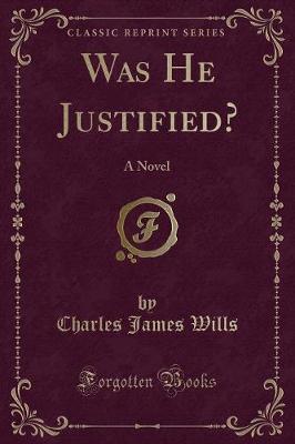 Was He Justified? by Charles James Wills image