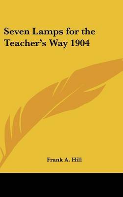 Seven Lamps for the Teacher's Way 1904 by Frank A. Hill image