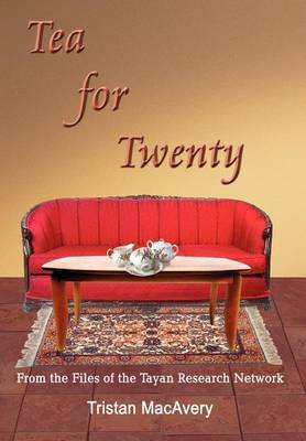 Tea for Twenty: from the Files of the Tayan Research Network by Tristan MacAvery image