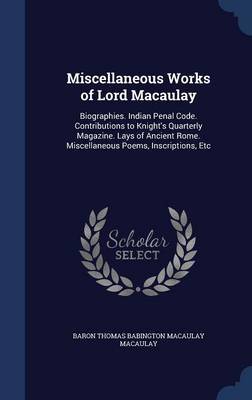 Miscellaneous Works of Lord Macaulay by Baron Thomas Babington Macaula Macaulay image