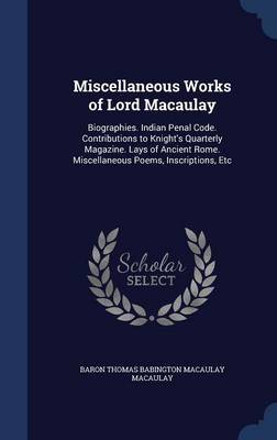 Miscellaneous Works of Lord Macaulay on Hardback by Baron Thomas Babington Macaula Macaulay