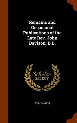 Remains and Occasional Publications of the Late REV. John Davison, B.D. image