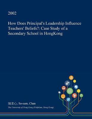 How Does Principal's Leadership Influence Teachers' Beliefs? by So-Sum Chan image