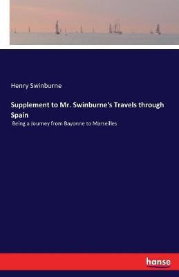 Supplement to Mr. Swinburne's Travels through Spain by Henry Swinburne