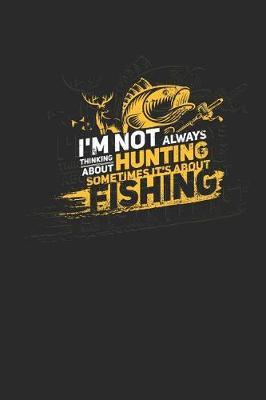 I'm Not Always Thinking about Hunting Sometimes It's about Fishing by Maximus Designs image
