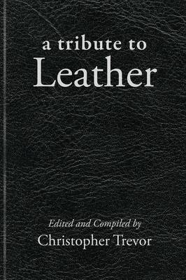 Tribute to Leather by Christopher Trevor