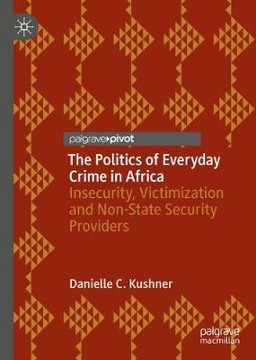 The Politics of Everyday Crime in Africa by Danielle C. Kushner image