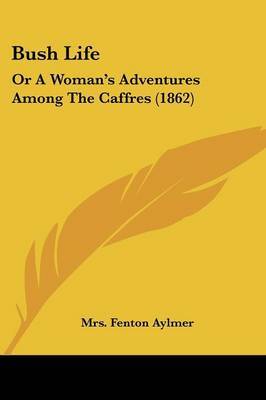 Bush Life: Or A Woman's Adventures Among The Caffres (1862) image
