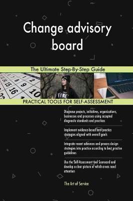 Change Advisory Board the Ultimate Step-By-Step Guide by Gerardus Blokdyk image
