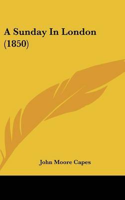 A Sunday In London (1850) on Hardback by John Moore Capes