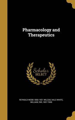 Pharmacology and Therapeutics on Hardback by Reynold Webb 1856-1931 Wilcox