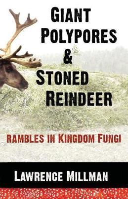 Giant Polypores and Stoned Reindeer by Lawrence Millman image