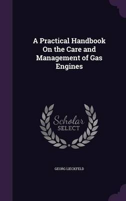 A Practical Handbook on the Care and Management of Gas Engines by Georg Lieckfeld image