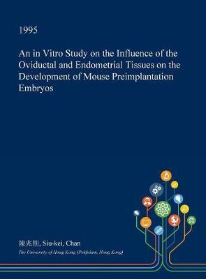 An in Vitro Study on the Influence of the Oviductal and Endometrial Tissues on the Development of Mouse Preimplantation Embryos image