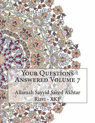Your Questions Answered Volume 7 by Allamah Sayyid Sa'eed Akhta Rizvi - Xkp image